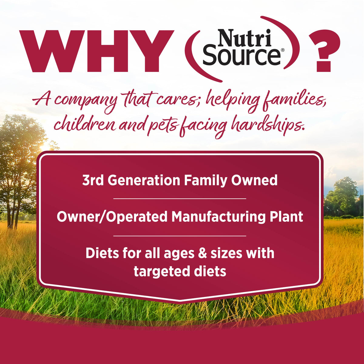 WHY
A company that cares; helping families,
children and pets facing hardships.

3rd Generation Family Owned

Owner/Operated Manufacturing Plant

Diets for all ages & sizes with
targeted diets
