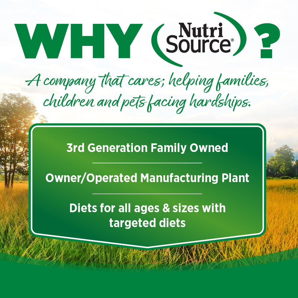 WHY Nutri source?
A company that cares; helping families,
children and pets facing hardships.

3rd Generation Family Owned
Owner/Operated Manufacturing Plant
Diets for all ages & sizes with
targeted diets