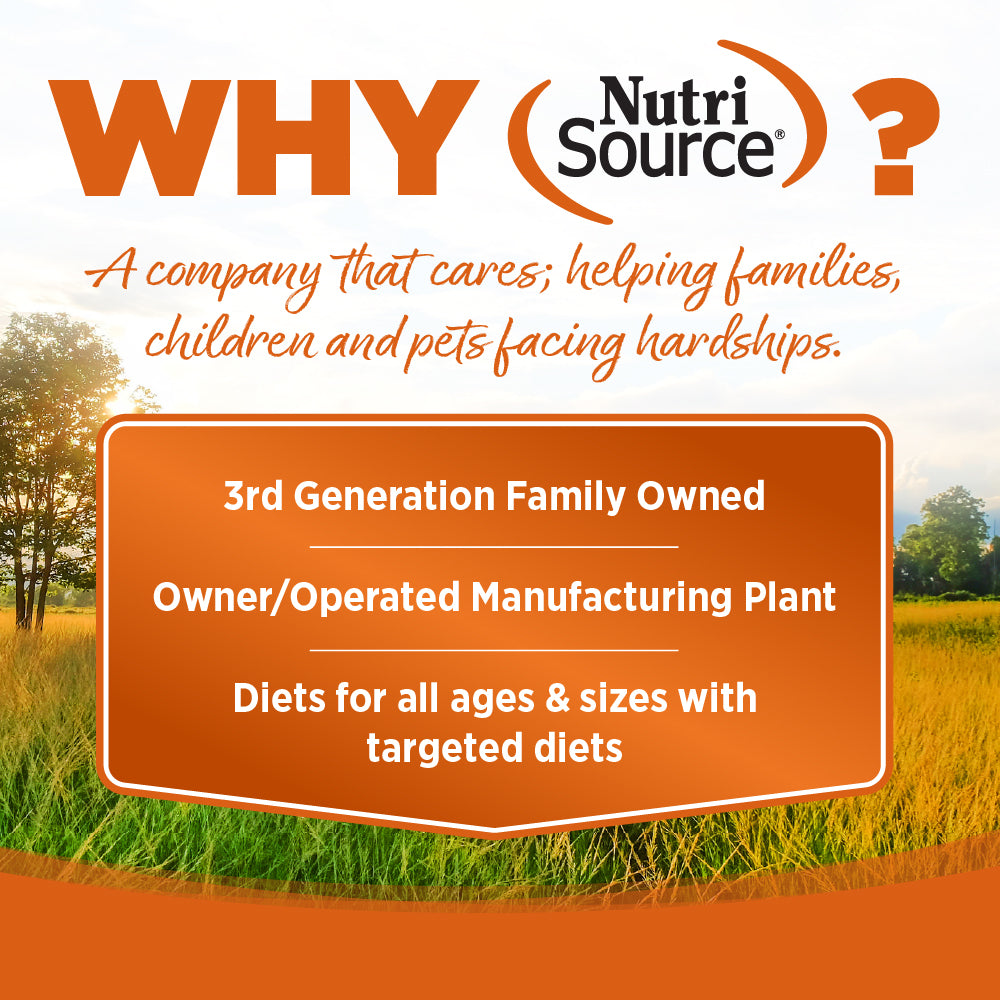WHY Nutri Source ?
A company that cares; helping families, children and pets facing hardships.

3rd Generation Family Owned

Owner/Operated Manufacturing Plant

Diets for all ages & sizes with
targeted diets

