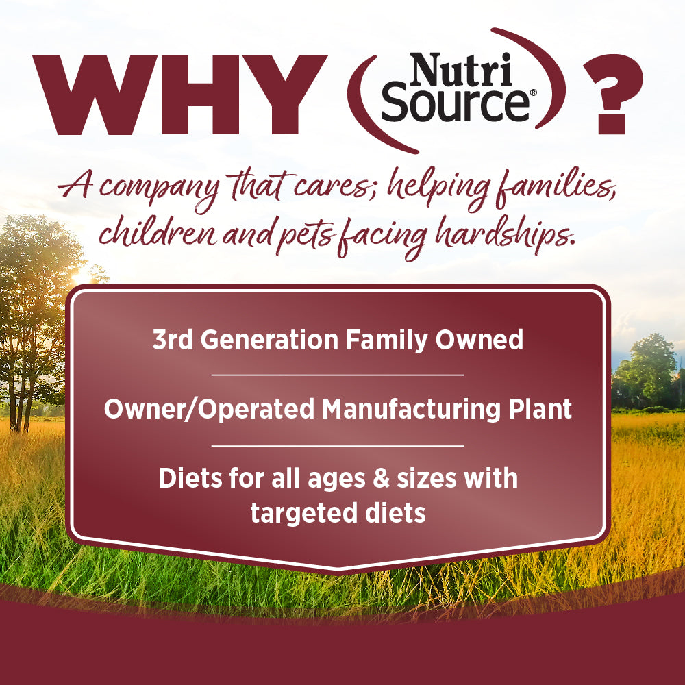 WHY NutriSource? - As a third generation family owned pet food company, we take the meaning of family to heart in everything we do.  Proudly serving families and pets for over 55 years.