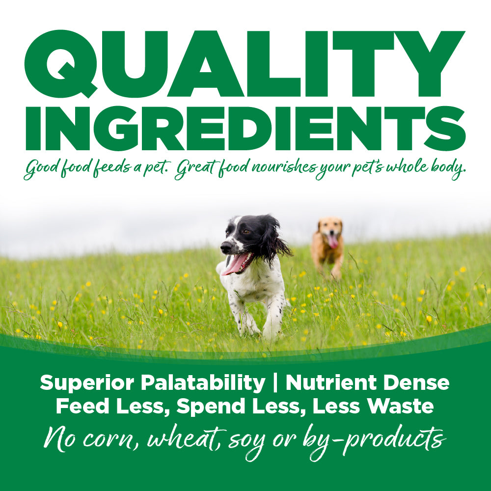 Quality Ingredients: Superior Palatability & Nutrient Dense – Feed less, spend less, less waste. No corn, wheat, soy or by-products.