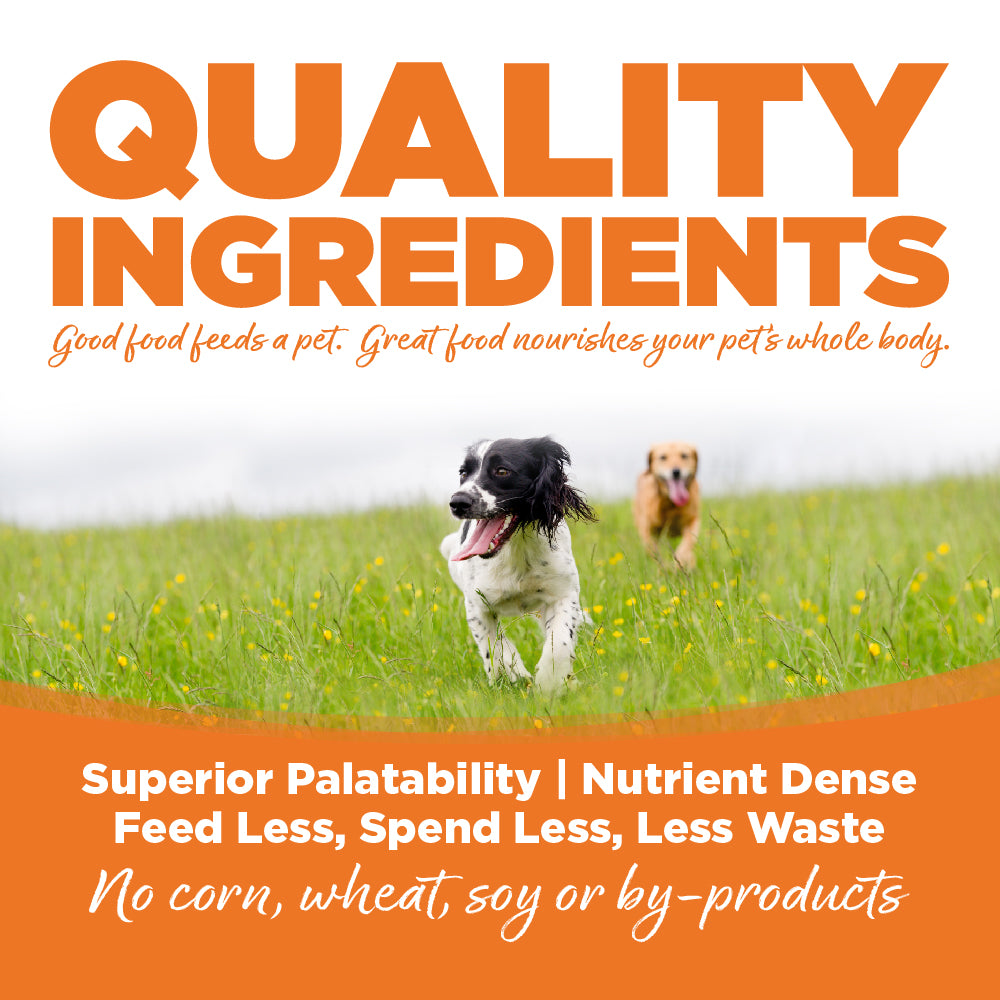 Quality Ingredients: Superior Palatability & Nutrient Dense – Feed less, spend less, less waste. No corn, wheat, soy or by-products.