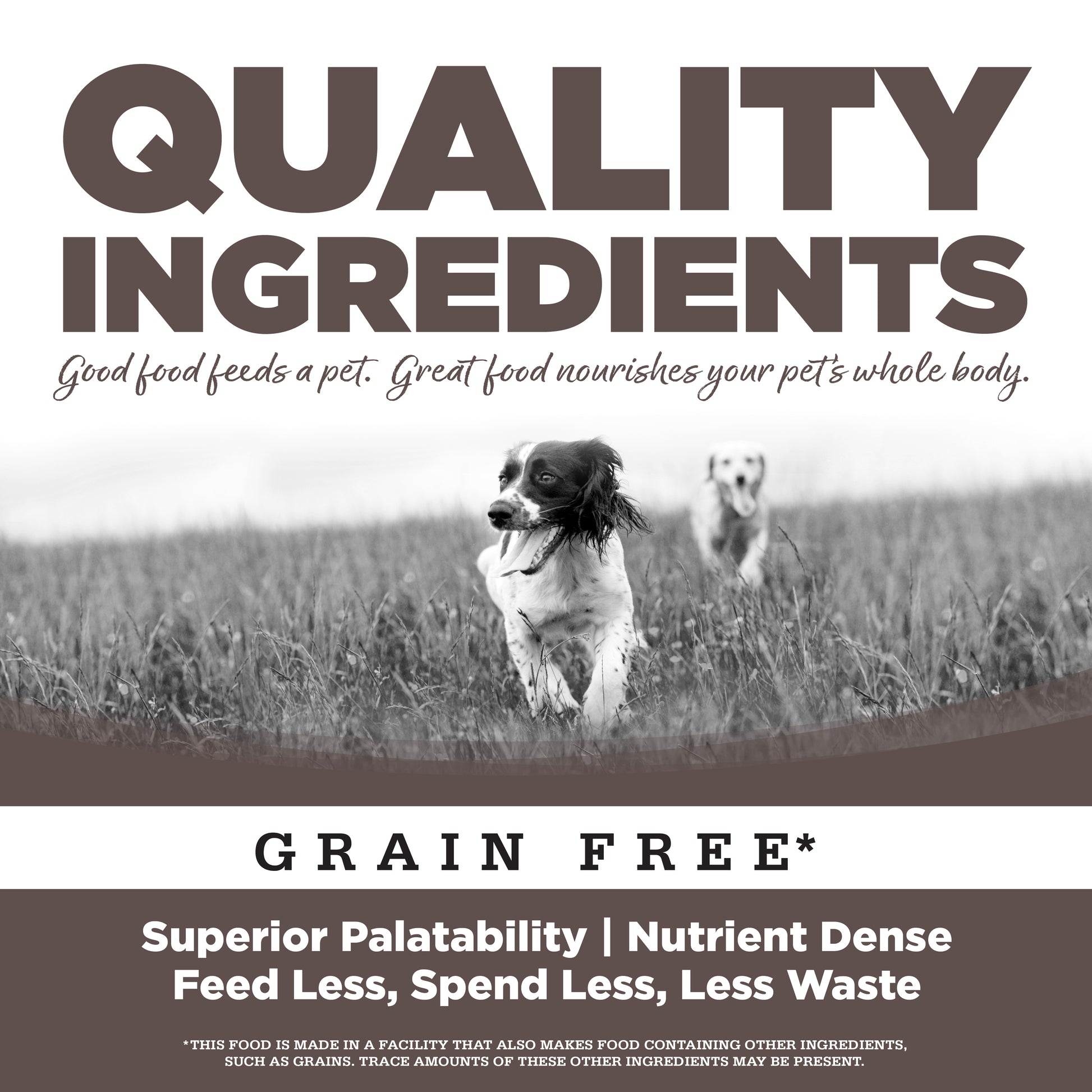 Quality Ingredients - Superior Palatability, Nutrient Dense.