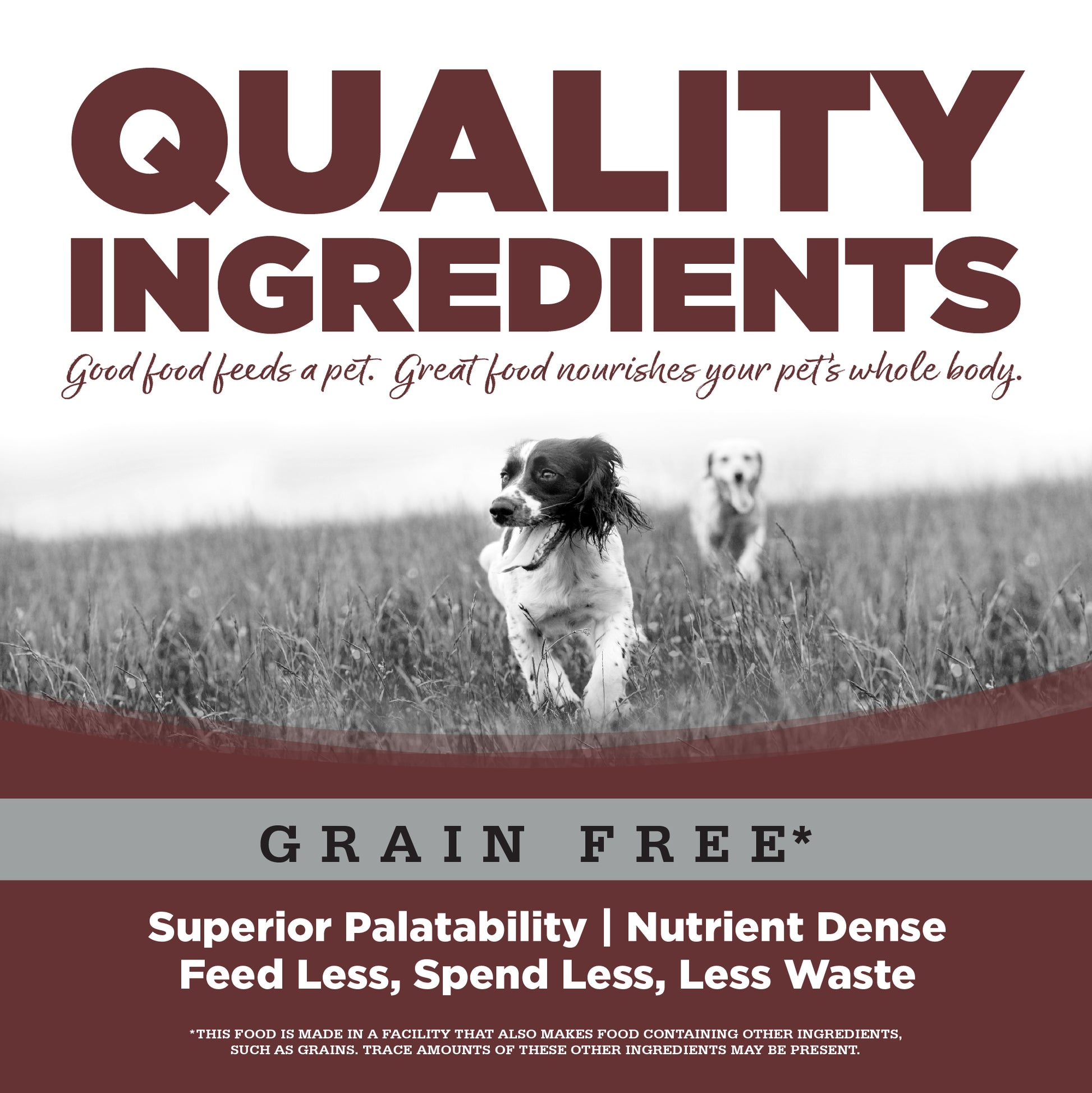 Quality Ingredients: Superior Palatability & Nutrient Dense – Feed less, spend less, less waste.