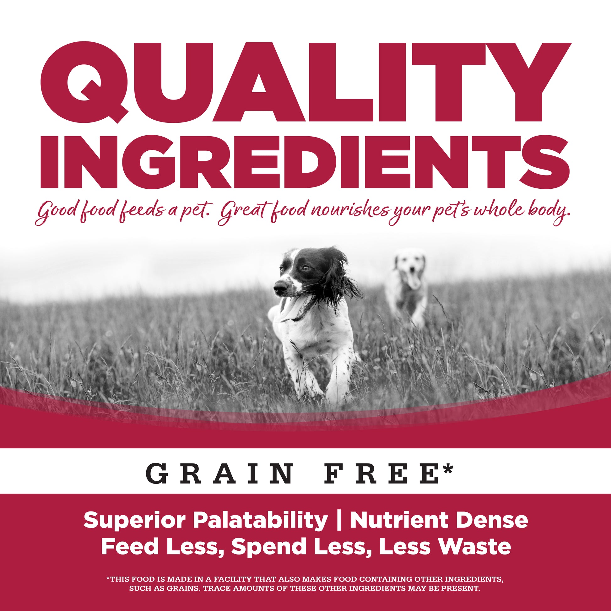 Quality Ingredients - Superior Palatability, Nutrient Dense
