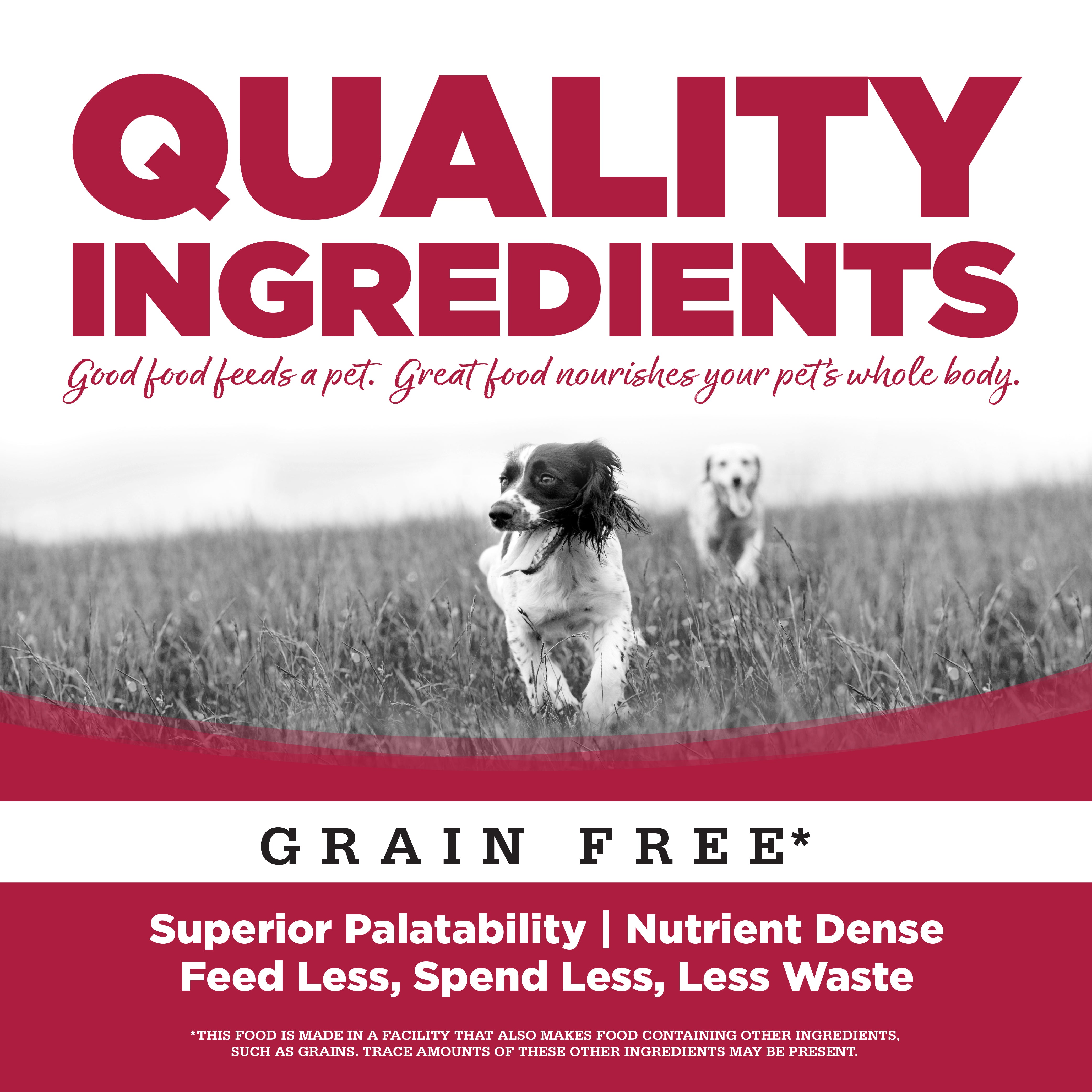 Quality Ingredients - Superior Palatability, Nutrient Dense