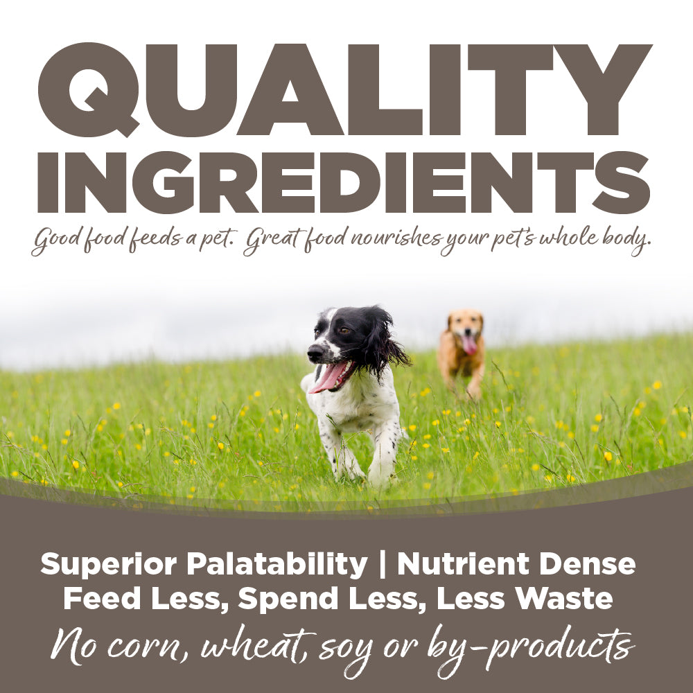 Quality Ingredients: Superior Palatability & Nutrient Dense – Feed less, spend less, less waste. No corn, wheat, soy or by-products.
