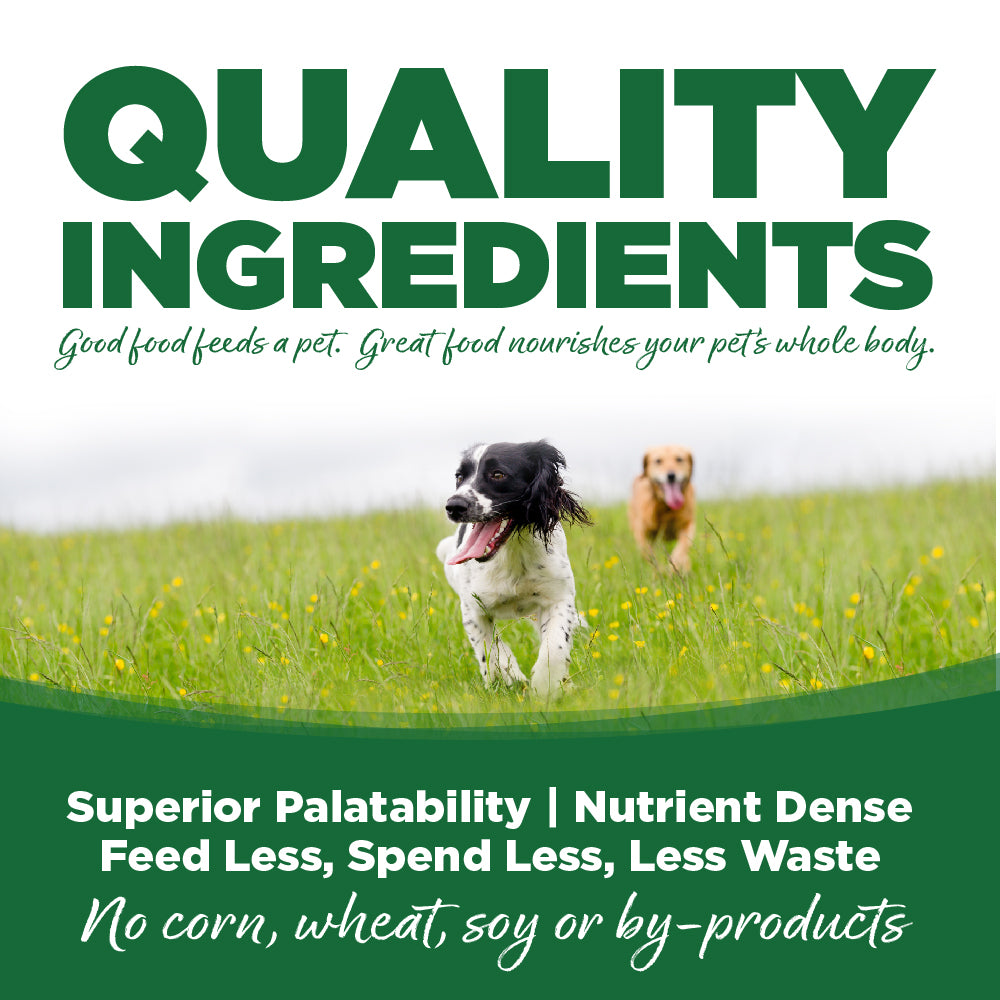 Quality Ingredients: Superior Palatability & Nutrient Dense – Feed less, spend less, less waste. No corn, wheat, soy or by-products.
