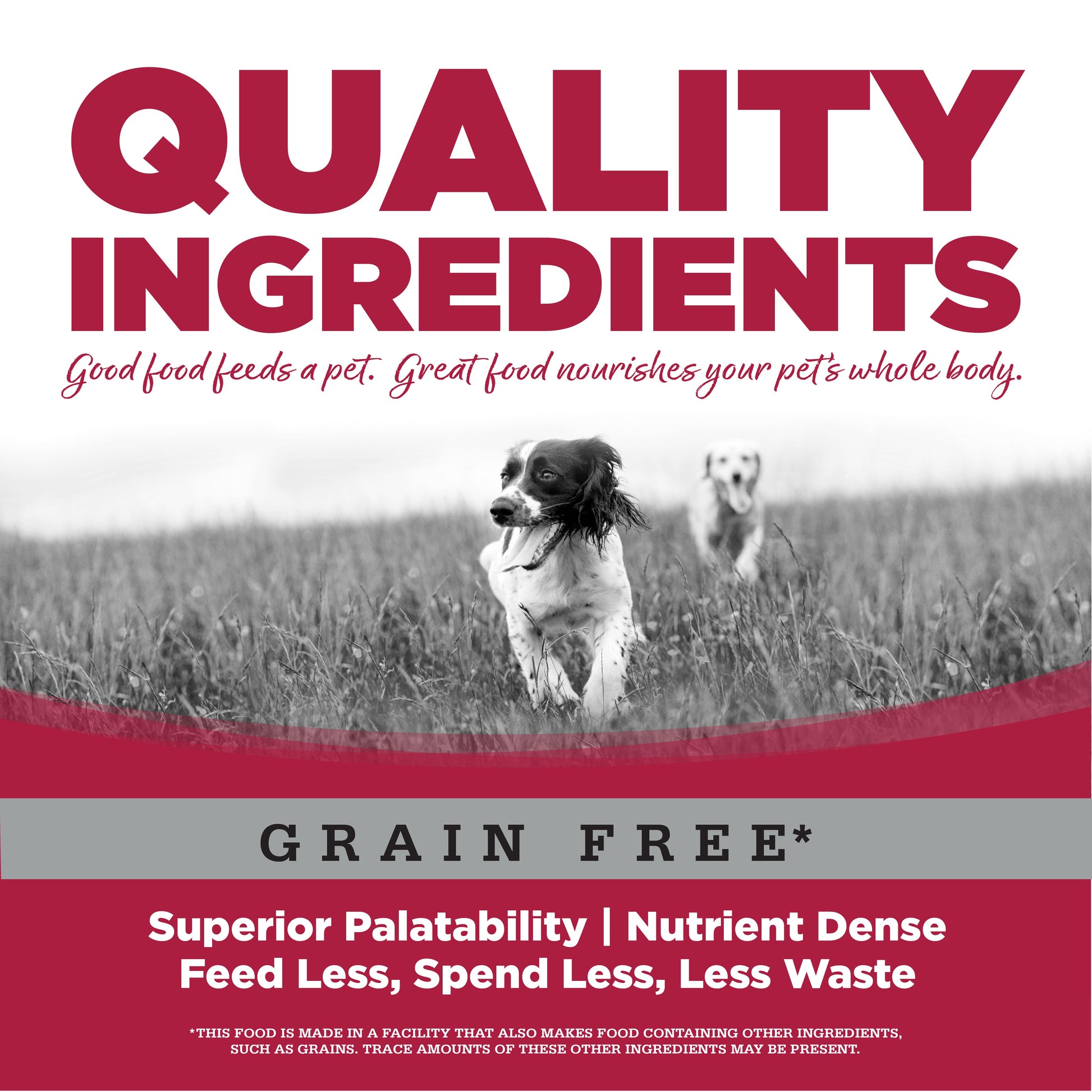 Quality Ingredients: Superior Palatability & Nutrient Dense – Feed less, spend less, less waste.