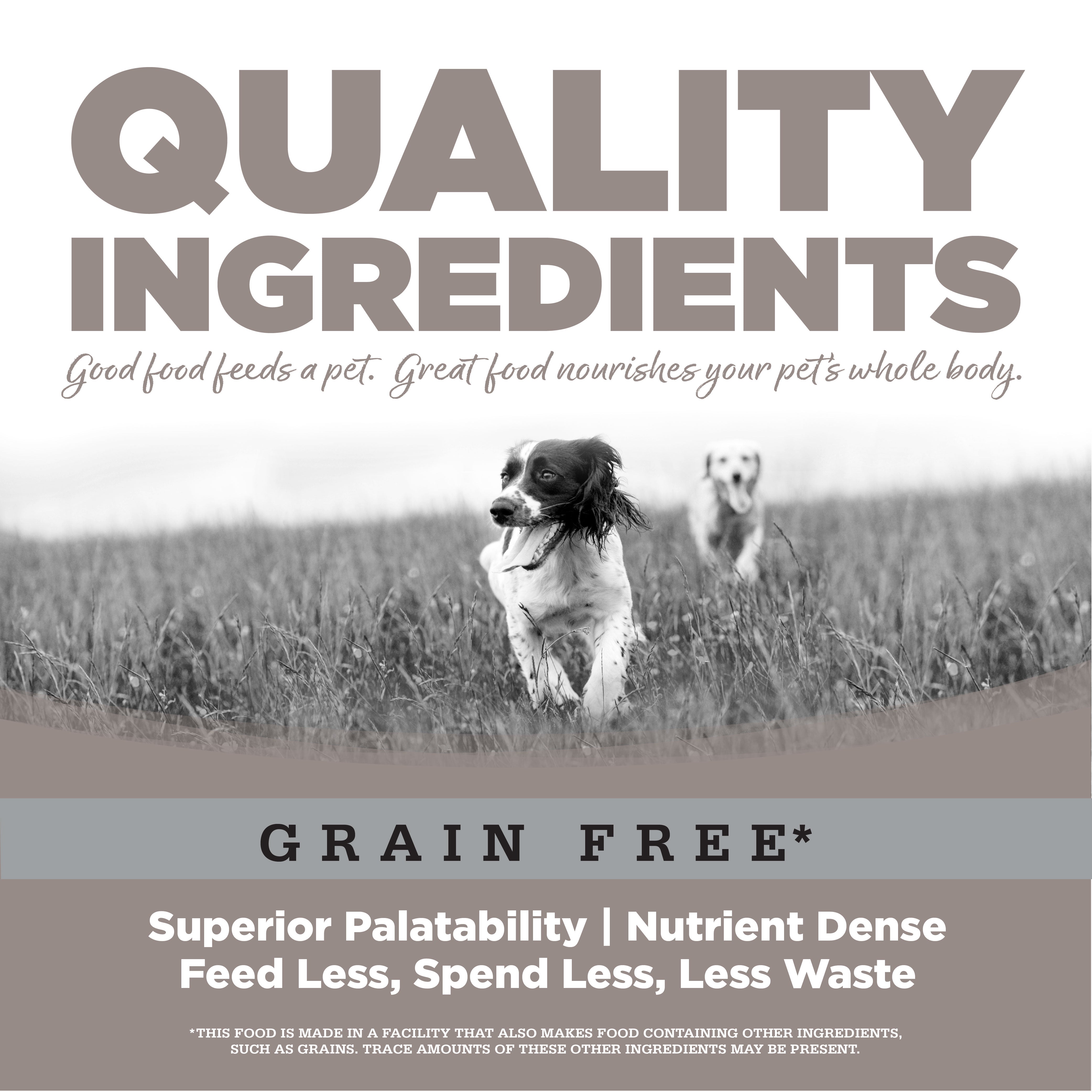 Quality Ingredients: Superior Palatability & Nutrient Dense – Feed less, spend less, less waste.