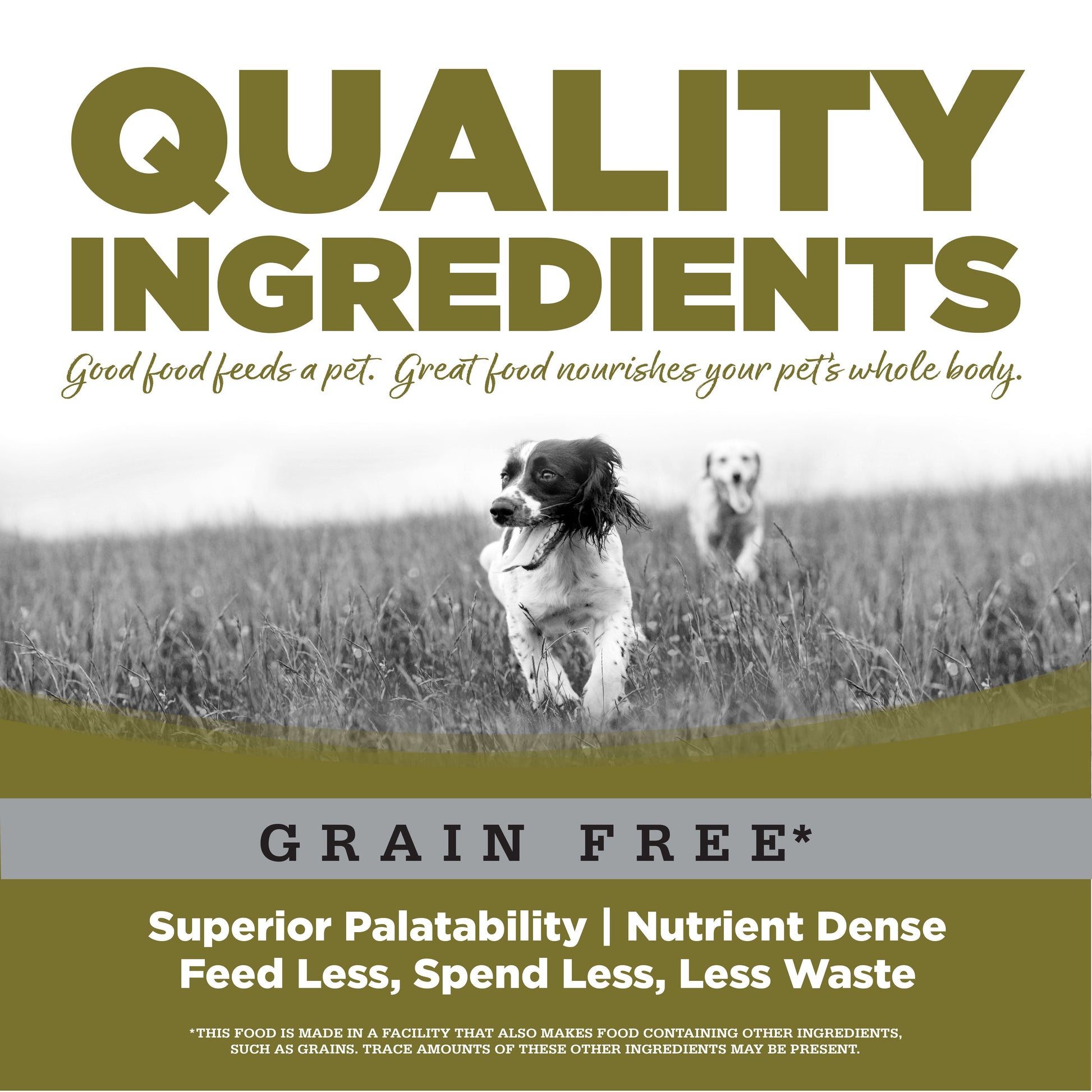 Quality Ingredients: Superior Palatability & Nutrient Dense – Feed less, spend less, less waste.