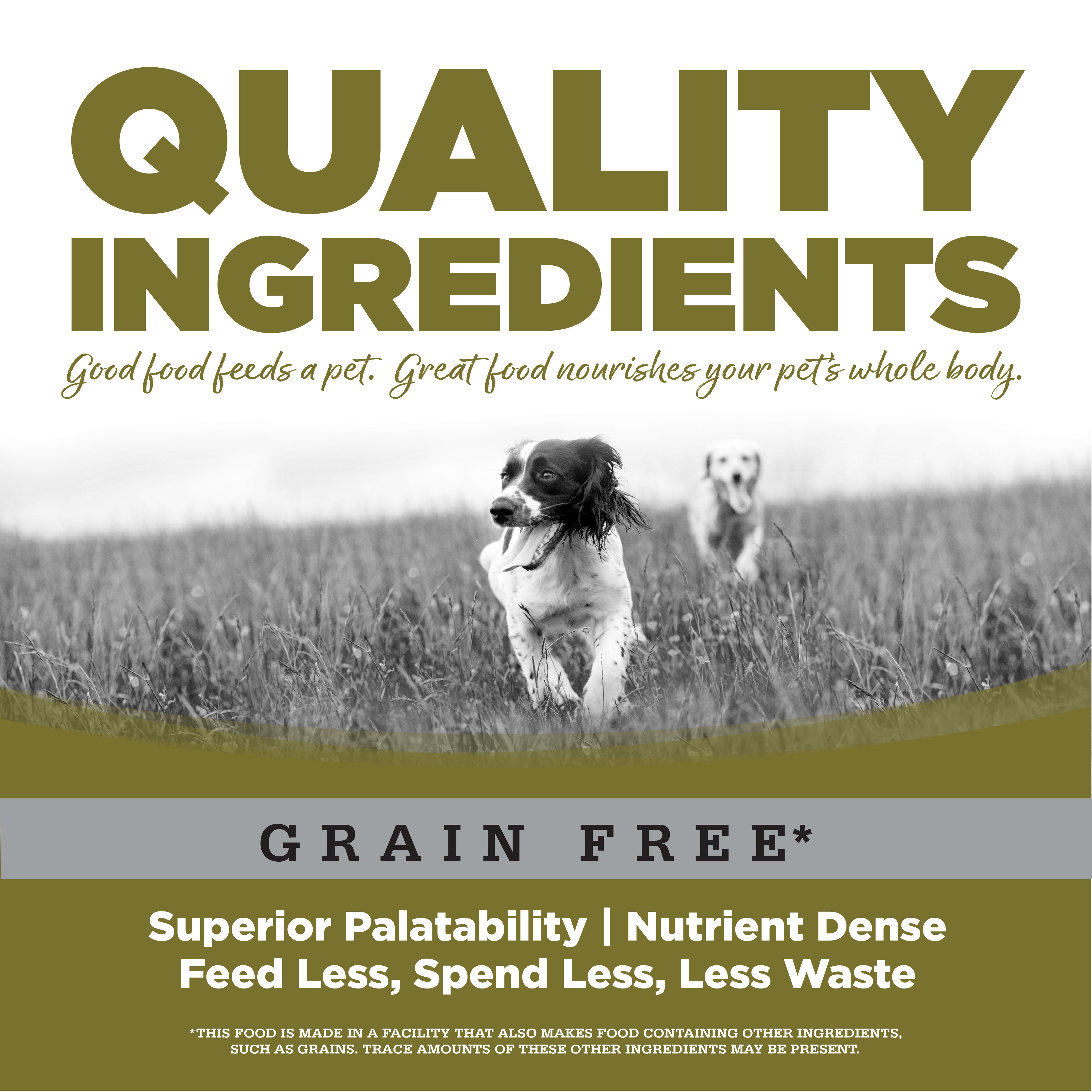 Quality Ingredients: Superior Palatability & Nutrient Dense – Feed less, spend less, less waste.