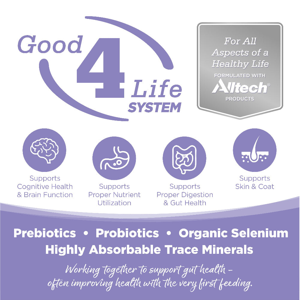 Good 4 Life: Our proprietary Good 4 Life system includes 4 key ingredients that work together to support gut health and the well-being of your pet.