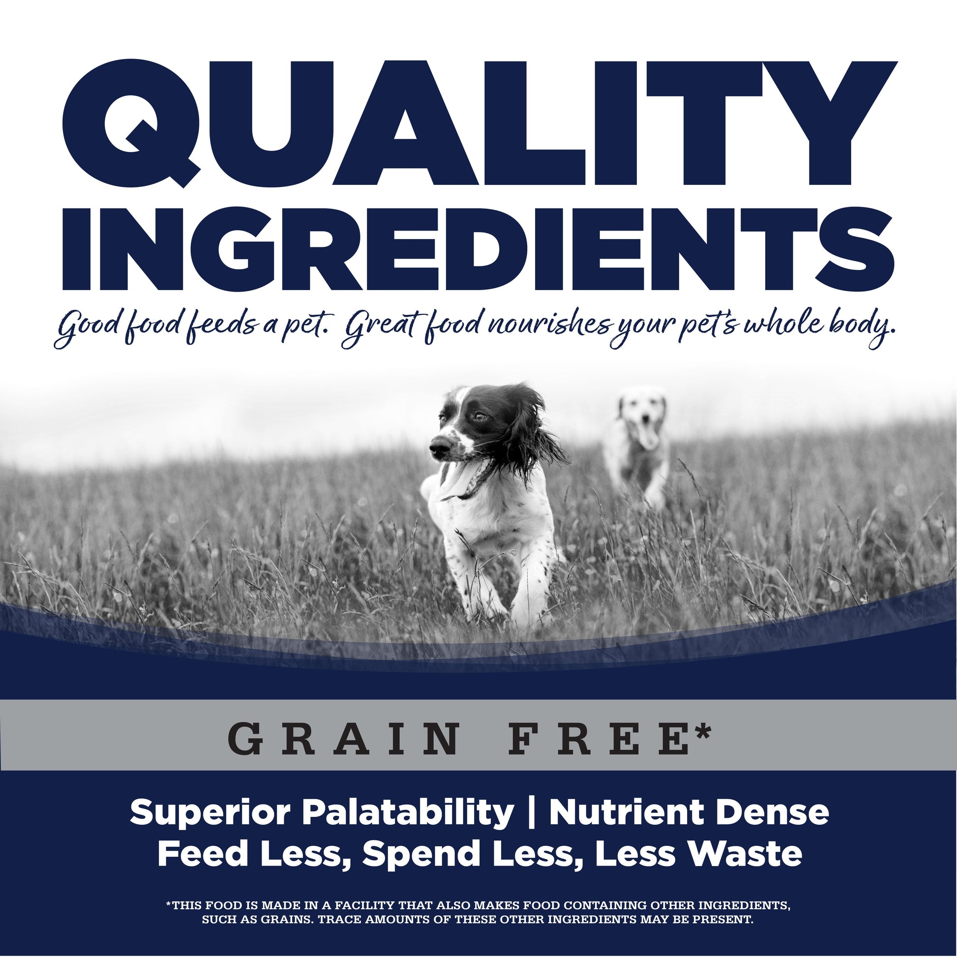 Quality Ingredients: Superior Palatability & Nutrient Dense – Feed less, spend less, less waste.
